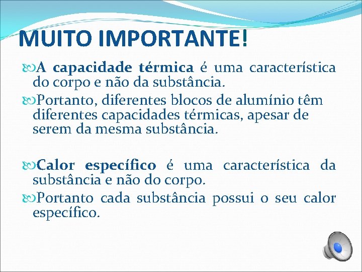 MUITO IMPORTANTE! A capacidade térmica é uma característica do corpo e não da substância.