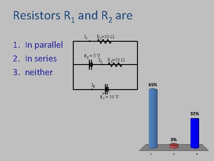 Resistors R 1 and R 2 are 1. In parallel 2. In series 3.