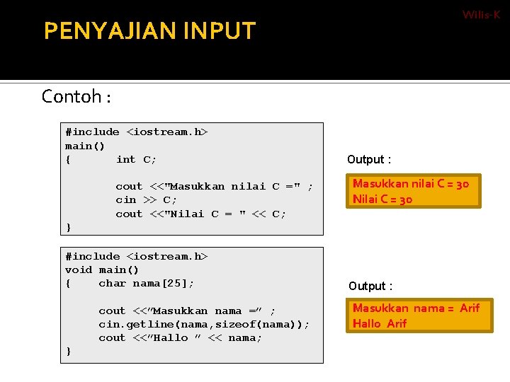 Wilis-K PENYAJIAN INPUT Contoh : #include <iostream. h> main() { int C; cout <<"Masukkan