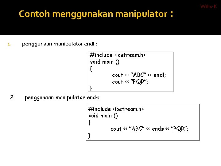 Contoh menggunakan manipulator : 1. penggunaan manipulator endl : #include <iostream. h> void main