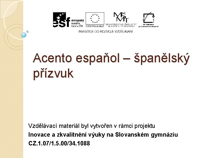 Acento espaňol – španělský přízvuk Vzdělávací materiál byl vytvořen v rámci projektu Inovace a