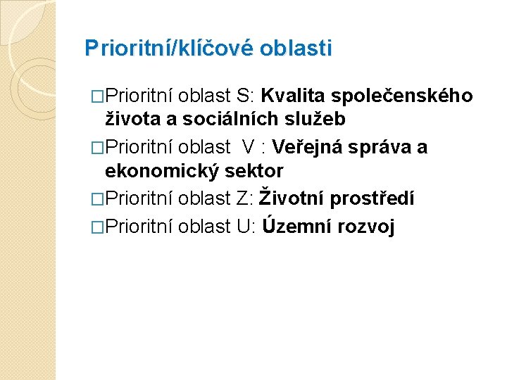 Prioritní/klíčové oblasti �Prioritní oblast S: Kvalita společenského života a sociálních služeb �Prioritní oblast V