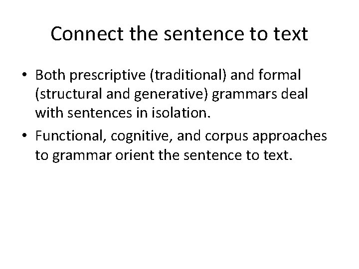Connect the sentence to text • Both prescriptive (traditional) and formal (structural and generative)