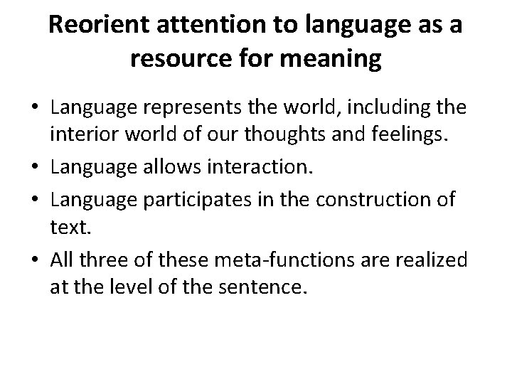 Reorient attention to language as a resource for meaning • Language represents the world,