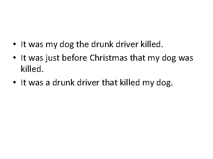  • It was my dog the drunk driver killed. • It was just