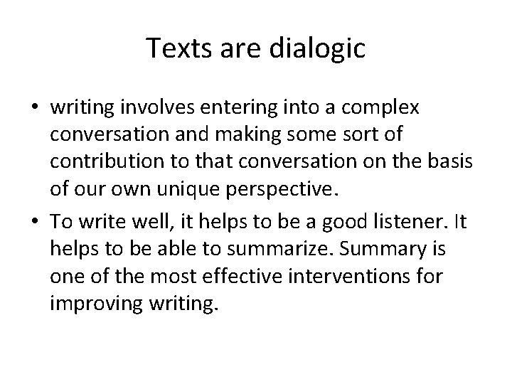 Texts are dialogic • writing involves entering into a complex conversation and making some