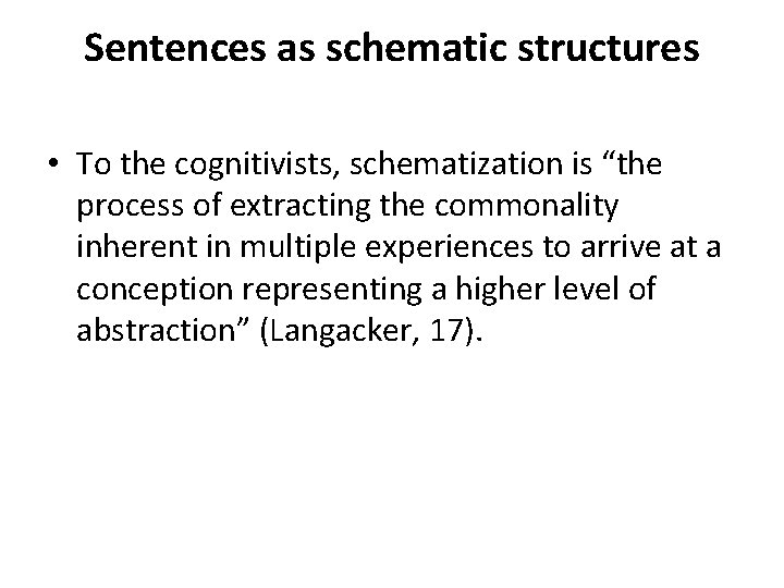 Sentences as schematic structures • To the cognitivists, schematization is “the process of extracting