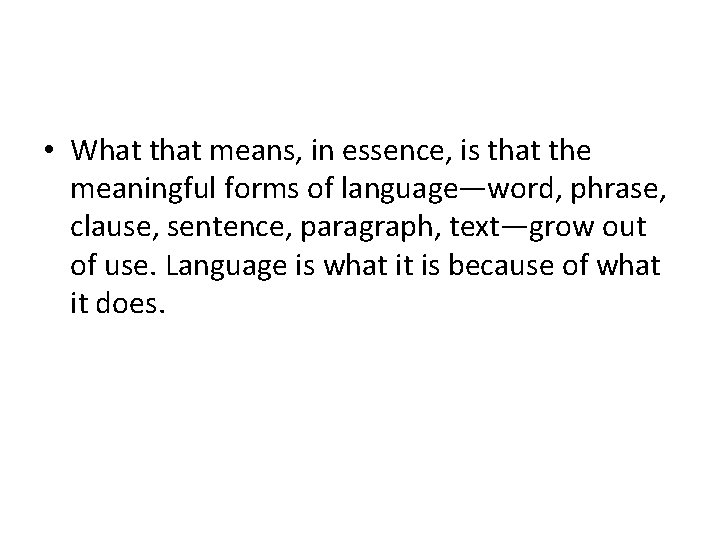  • What that means, in essence, is that the meaningful forms of language—word,