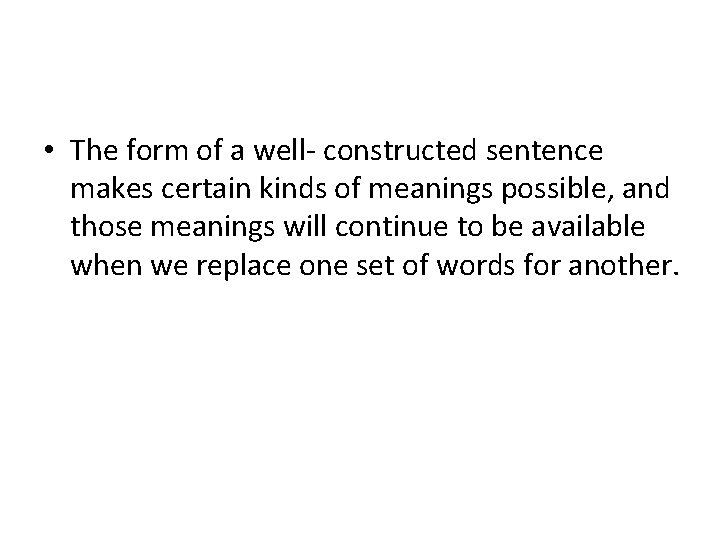  • The form of a well- constructed sentence makes certain kinds of meanings