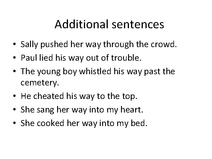 Additional sentences • Sally pushed her way through the crowd. • Paul lied his