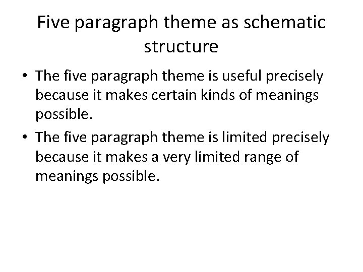 Five paragraph theme as schematic structure • The five paragraph theme is useful precisely