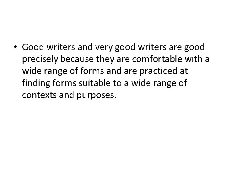  • Good writers and very good writers are good precisely because they are