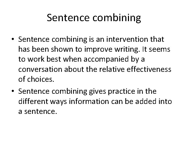 Sentence combining • Sentence combining is an intervention that has been shown to improve