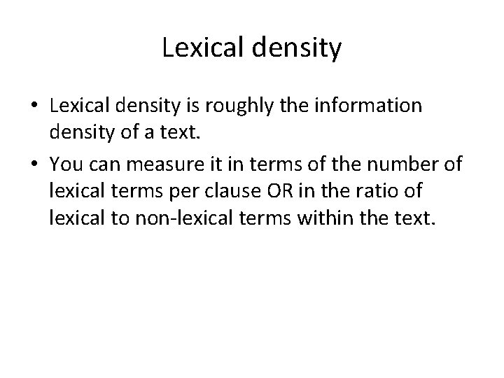 Lexical density • Lexical density is roughly the information density of a text. •