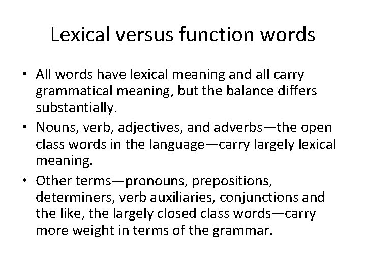 Lexical versus function words • All words have lexical meaning and all carry grammatical