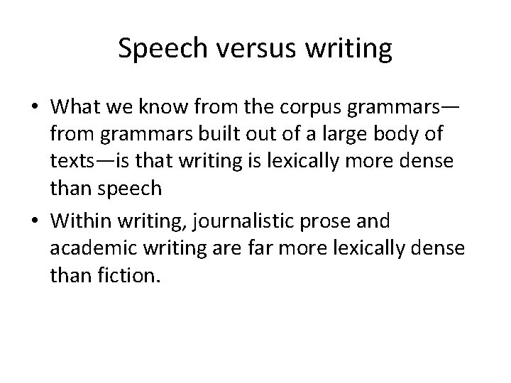 Speech versus writing • What we know from the corpus grammars— from grammars built