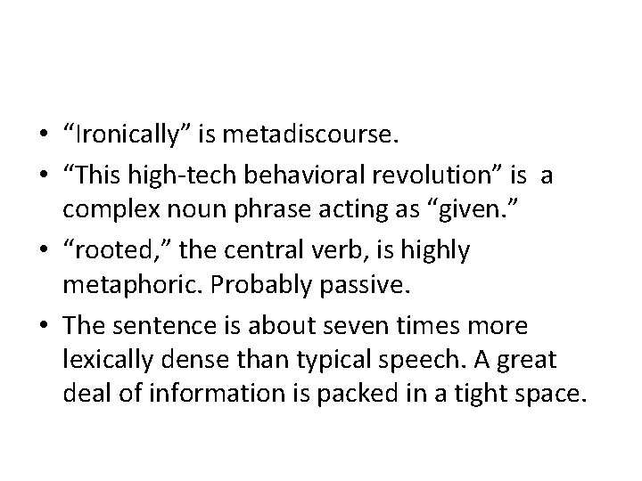  • “Ironically” is metadiscourse. • “This high-tech behavioral revolution” is a complex noun