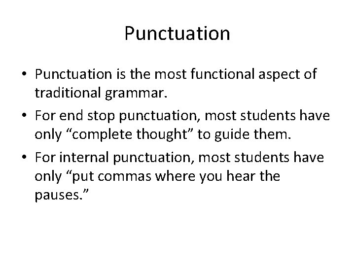 Punctuation • Punctuation is the most functional aspect of traditional grammar. • For end