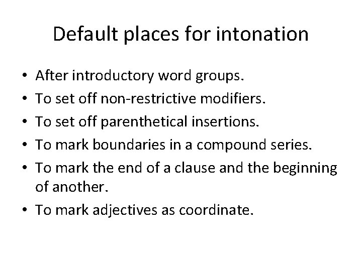 Default places for intonation After introductory word groups. To set off non-restrictive modifiers. To