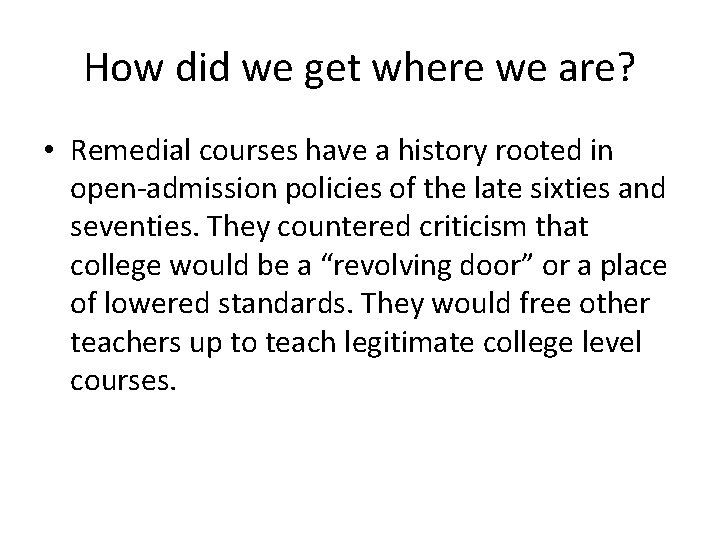 How did we get where we are? • Remedial courses have a history rooted