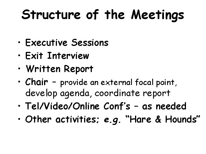 Structure of the Meetings • • Executive Sessions Exit Interview Written Report Chair –