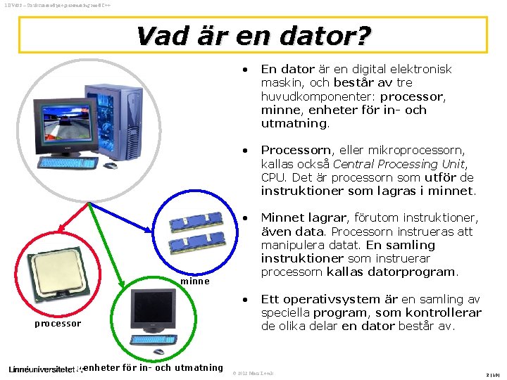 1 DV 433 – Strukturerad programmering med C++ Vad är en dator? • En