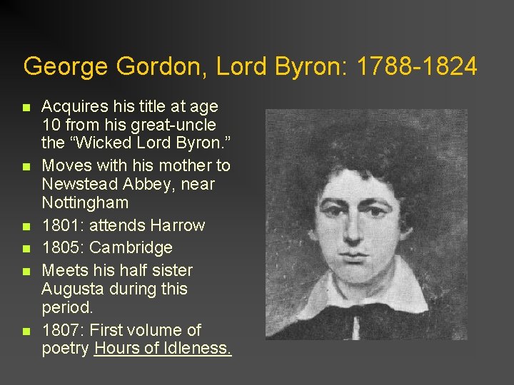 George Gordon, Lord Byron: 1788 -1824 n n n Acquires his title at age