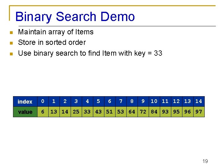 Binary Search Demo n n n Maintain array of Items Store in sorted order