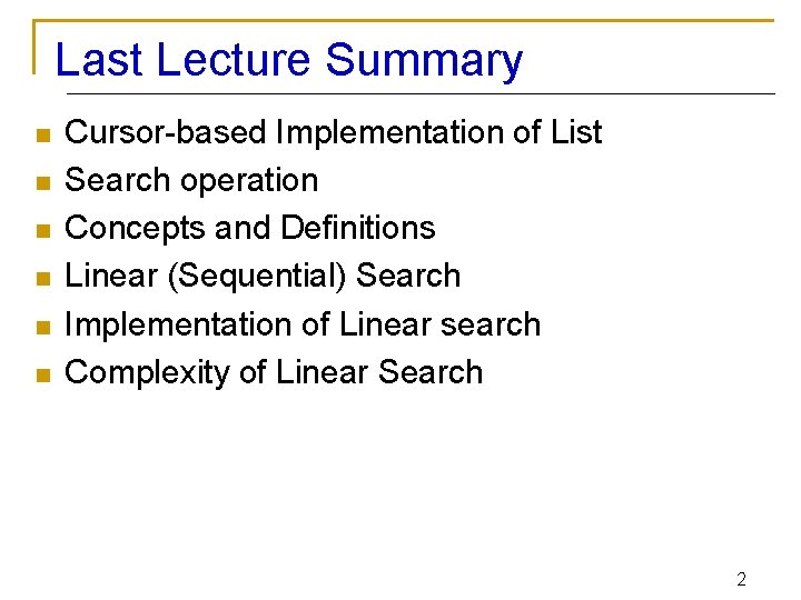 Last Lecture Summary n n n Cursor-based Implementation of List Search operation Concepts and