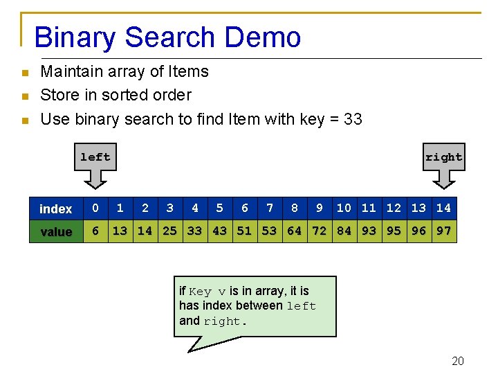 Binary Search Demo n n n Maintain array of Items Store in sorted order