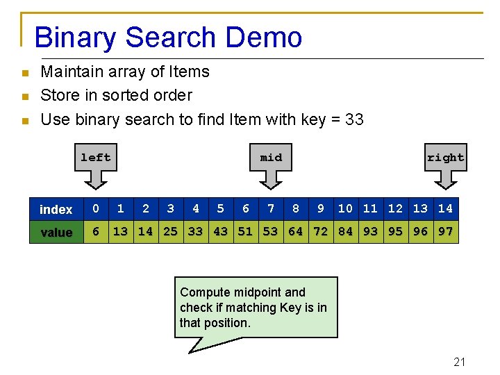 Binary Search Demo n n n Maintain array of Items Store in sorted order