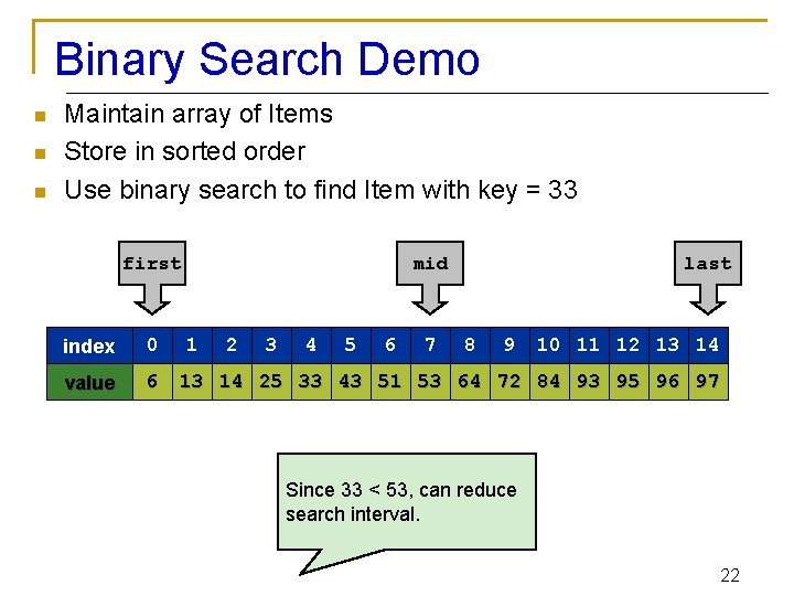 Binary Search Demo n n n Maintain array of Items Store in sorted order