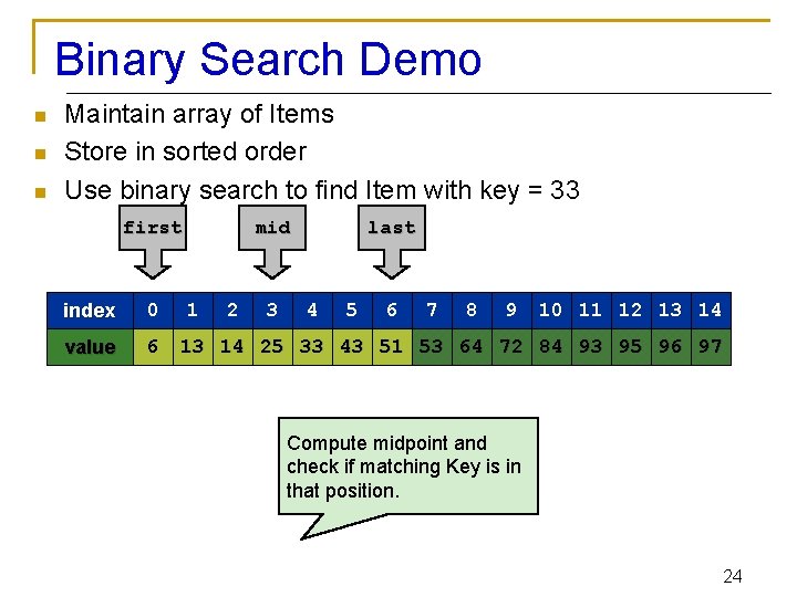 Binary Search Demo n n n Maintain array of Items Store in sorted order