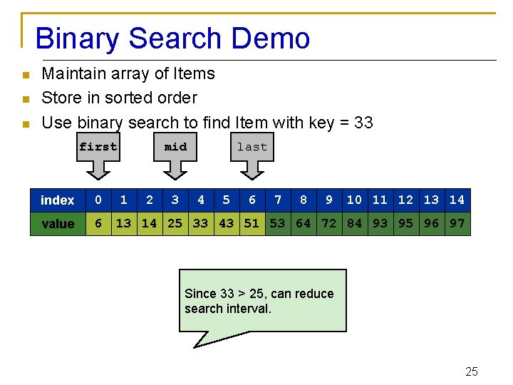 Binary Search Demo n n n Maintain array of Items Store in sorted order