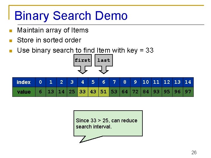 Binary Search Demo n n n Maintain array of Items Store in sorted order