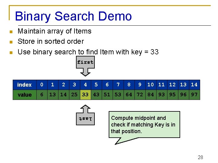 Binary Search Demo n n Maintain array of Items Store in sorted order Use