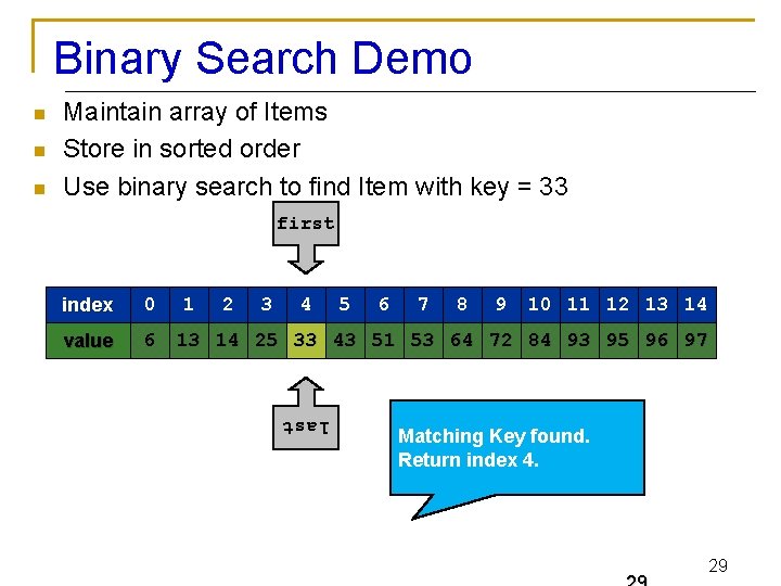 Binary Search Demo n n Maintain array of Items Store in sorted order Use