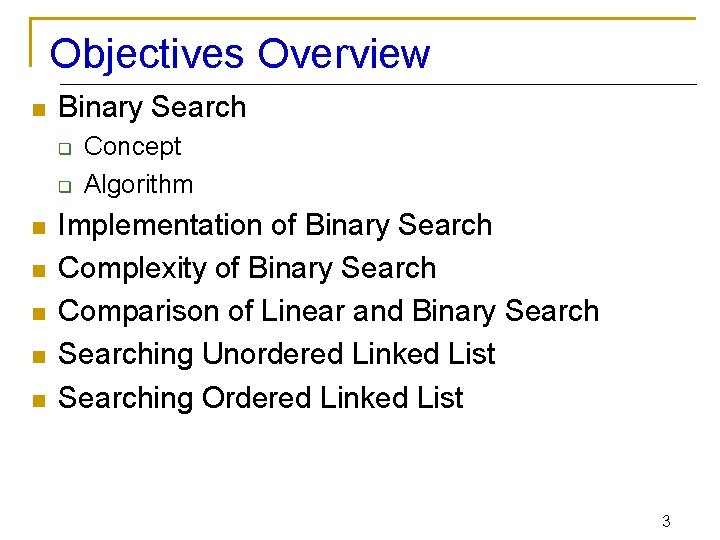 Objectives Overview n Binary Search q q n n n Concept Algorithm Implementation of