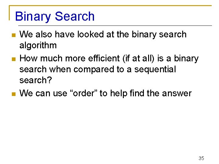 Binary Search n n n We also have looked at the binary search algorithm