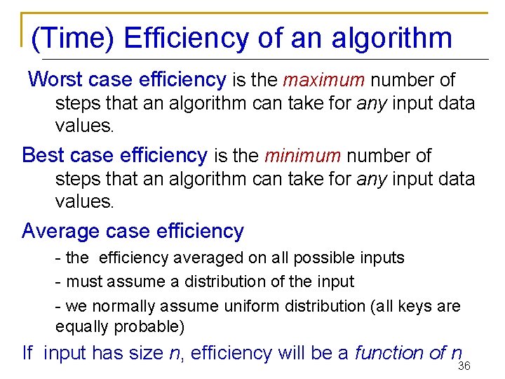 (Time) Efficiency of an algorithm Worst case efficiency is the maximum number of steps