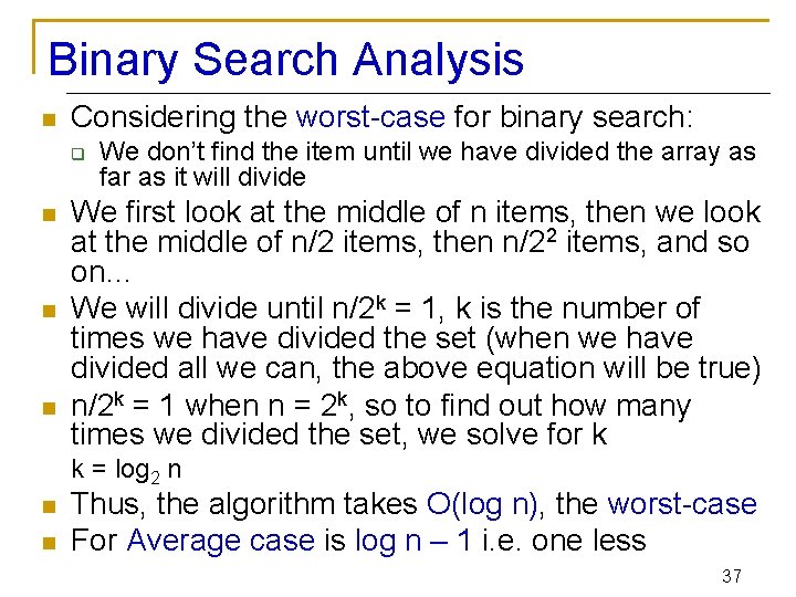 Binary Search Analysis n Considering the worst-case for binary search: q n n n