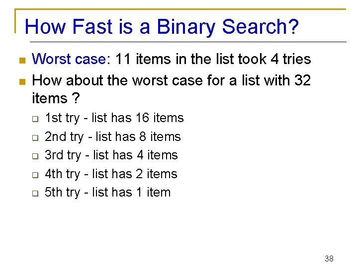 How Fast is a Binary Search? n n Worst case: 11 items in the