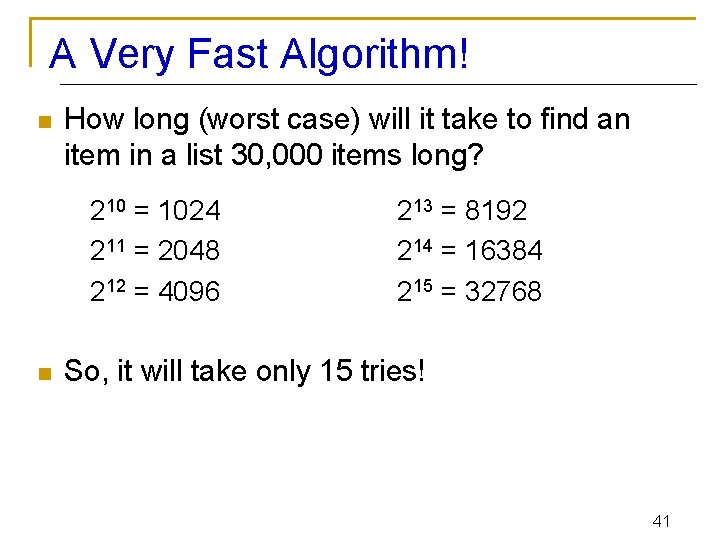 A Very Fast Algorithm! n How long (worst case) will it take to find