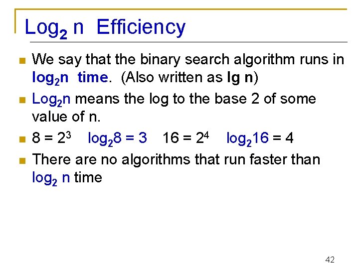 Log 2 n Efficiency n n We say that the binary search algorithm runs