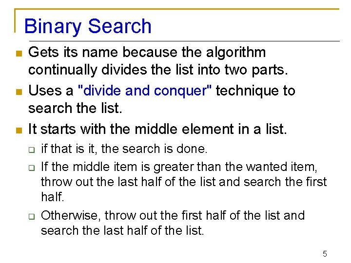 Binary Search n n n Gets its name because the algorithm continually divides the