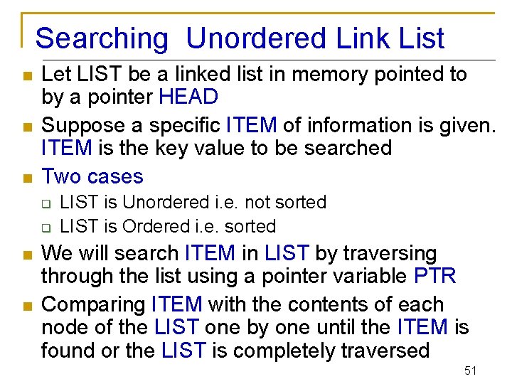 Searching Unordered Link List n n n Let LIST be a linked list in