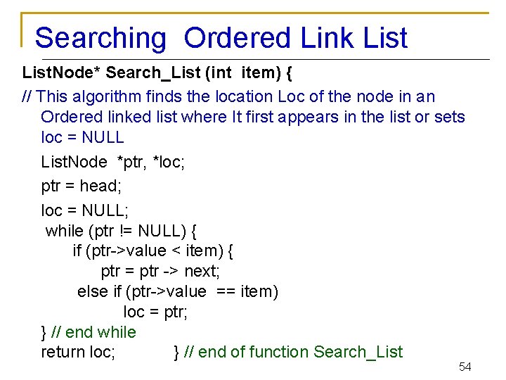 Searching Ordered Link List. Node* Search_List (int item) { // This algorithm finds the