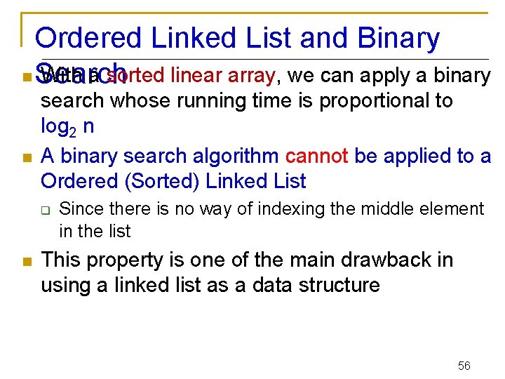 Ordered Linked List and Binary n Search With a sorted linear array, we can