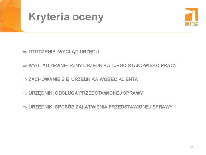 Tytuł slajdu Kryteria oceny Þ OTOCZENIE: WYGLĄD URZĘDU Þ WYGLĄD ZEWNĘTRZNY URZĘDNIKA I JEGO