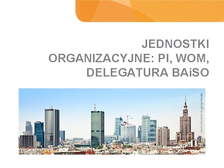 JEDNOSTKI ORGANIZACYJNE: PI, WOM, DELEGATURA BAi. SO WYNIKI BADANIA 